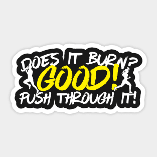 Does It Burn? Good! Push Through It Sticker